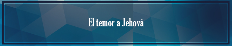 17 Agosto-El temor a&nbsp;Jehová