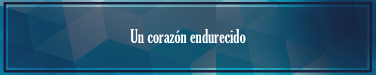 10 Agosto-Un corazón&nbsp;endurecido